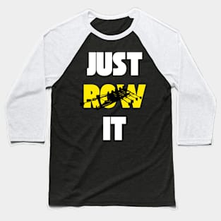 Just Row It - Funny rowing Baseball T-Shirt